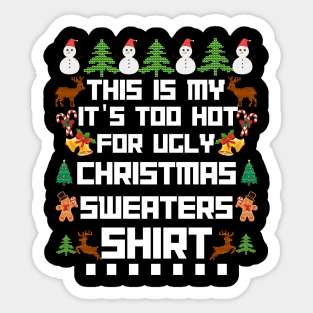 This Is My It s Too Hot For Ugly Christmas Sweaters shirt Sticker